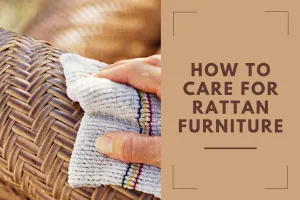How to Care For Rattan Furniture